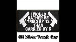 Rather be Tried by 12 Than Carried by 6 - Tough Guy