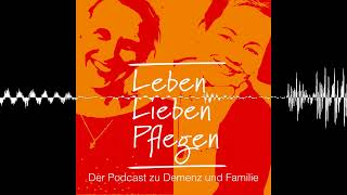 Folge 16: Pflege aus der Ferne - Leben, Lieben, Pflegen – Der Podcast zu Demenz und Familie