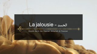 La jalousie (الـحـسـد) - Cheikh Salih Al Fawzan