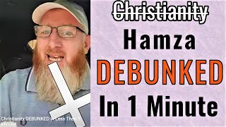 REFUTING Hamza's Dawah Debunking of Christianity