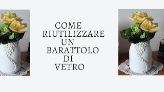 Come RIUTILIZZARE un BARATTOLO di VETRO/SEMPLICI idee FAI DA TE PER LA CASA