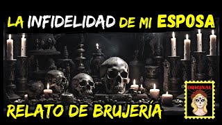 👉LA INFIDELIDAD DE MI ESPOSA LO PAGÓ CARO 💔🖤 RELATOS DE BRUJERÍA⎮VENGANZA  (Viviendo con el miedo)