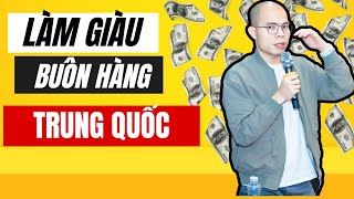 10 cách làm giàu từ việc buôn hàng Trung Quốc | Lê Hải Linh