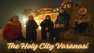 A journey Through Varanasi by A Group of Italian Women Traveler -  Spiritual Voyage to India!