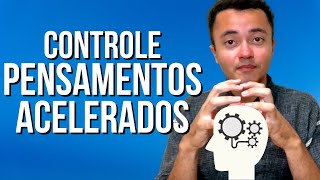 Síndrome do pensamento acelerado - DESCUBRA técnicas para CONTROLAR os pensamentos negativos.