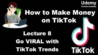 How to Make Money on TikTok – Lec 8 Go VIRAL with TikTok Trends