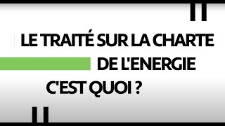 Le Traité sur la Charte de l'Energie, c'est quoi ?