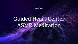 Guided Meditation | Guided Heart Center ASMR Meditation  | Insight Timer