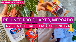 TRANSFORMEI AS PLANTAS, REJUNTE PRO QUARTO, MERCADO, PRESENTE LINDO! HABILITAÇÃO DEFINITIVA 🙏🏼