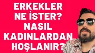 ERKEKLER NE İSTER ? ERKEKLER NASIL KADINDAN HOŞLANIR?