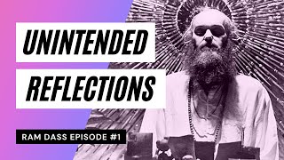 Ram Dass Episode 1: Unintended Reflections