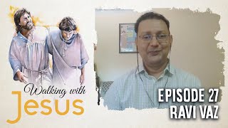 WALKING WITH JESUS | Episode 27 | Ravi Vaz