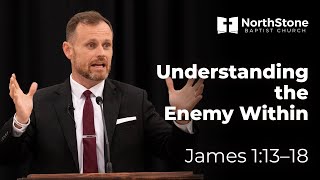 Understanding The Enemy Within - James 1:13-18