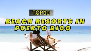 TOP 10 Best Beach All Inclusive Resorts In Puerto Rico