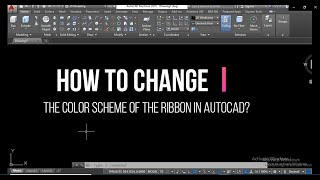 HOW TO CHANGE THE COLOR SCHEME OF THE RIBBON IN AUTOCAD?