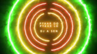 Pyaar Do Pyaar Lo - DJ A Sen Club Mix