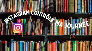 Instagram contrôle ma journée !