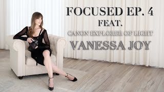 "Focused" Ep. 4 feat. @CanonUSA Explorer of Light @VanessaJoy