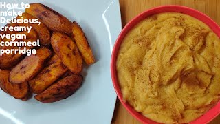 HOW TO MAKE Delicious, creamy, vegan cornmeal porridge.