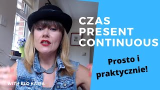 Czas Present Continuous. Naucz się raz a dobrze!