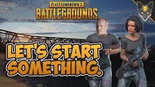 Let's start something. --- PlayerUnknown's BattleGrounds