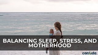 Balancing Sleep, Stress, and Motherhood: Health Tips for Nursing Moms | CanXida