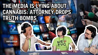 The Media is Lying About Cannabis: Attorney Drops Truth Bombs