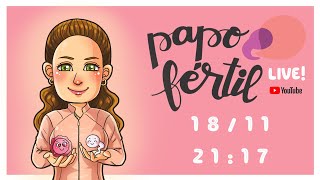 Papo Fértil LIVE - 18 de novembro de 2019