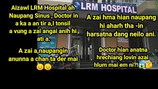 Aizawl LRM Hospital ah doctor in Mi a Zai hlum ,Sinus niin Zai angai tonsil Atia Azai hlum tiin sawi