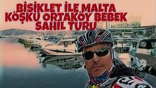 BİSİKLET İLE MALTA KÖŞKÜ ORTAKÖY BEBEK SAHİL TURU