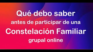 Qué debo saber antes de participar en una Constelaciones Familiar grupal online