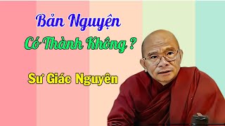 Bản Nguyện Có Thành Không ? | Sư Giác Nguyên | Sư Toại Khanh