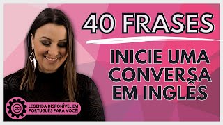 40 FRASES PARA INICIAR UMA CONVERSA EM INGLÊS