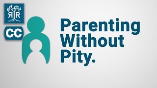 Parenting Without Pity