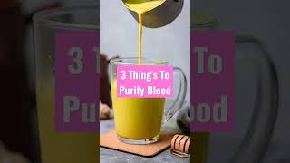 3 Thing's To Purify Blood