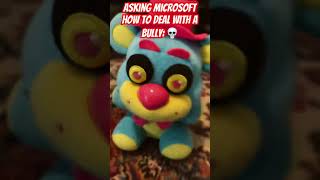 When you ask Microsoft how to deal with a bully: 💀 #funny #fnaf #plush #memes #fnafmemes #fnafplush