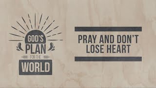 20230917 - David Cheung - Pray and Dont Lose Heart - Luke 18 : 1 - 8