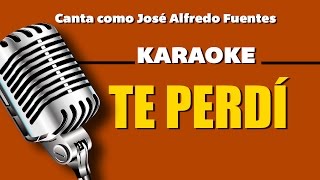 Te Perdi, con letra  - Jose Alfredo Fuentes karaoke