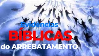 EVIDÊNCIAS BÍBLICAS DO ARREBATAMENTO