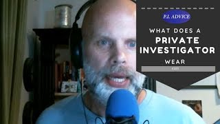 What Does a Private Investigator Wear? - Private Investigator Advice Podcast #103