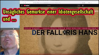 Fall Iris Hans und Gemurkse einer Idiotengesellschaft