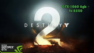 Destiny 2 - GTX-1060 6gb - fx-8350 - Ultra Settings