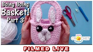 Boing Boing Basket (Easter Basket Part 3) - LIVE Crochet Workshop 💗 March 25, 2024