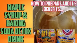 MAPLE SYRUP AND BAKING SODA DETOX DRINK | HOW TO PREPARE | BENEFITS