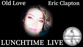 Old Love | Eric Clapton | Cover (featuring Elli Mac)