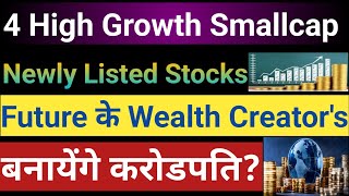 Top 4 Best High Growth Smallcap Stocks to buy now | Newly Listed Stocks | High Growth Potential