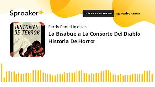 La Bisabuela La Consorte Del Diablo Historia De Horror (part 1 of 2)