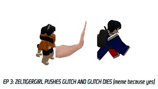 The Adventures of Glitch Bor EP 3: Zel Pushes Glitch to the ground and dies lol