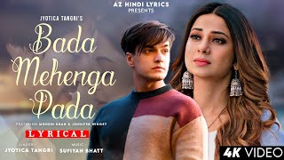 Bada Mehenga Pada (LYRICS) - Jyotica Tangri | Mohsin Khan | Jennifer Winget | Sufiyan B | Sad Song