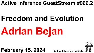 ActInf GuestStream 066.2 ~ Adrian Bejan, "Freedom and Evolution"